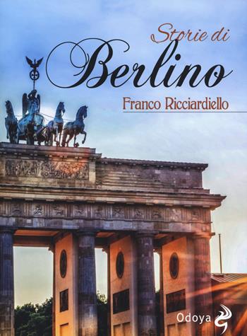Storie di Berlino - Franco Ricciardiello - Libro Odoya 2020, Odoya library | Libraccio.it