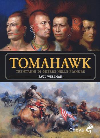 Tomahawk. Trent'anni di guerre nelle pianure - Paul I. Wellman - Libro Odoya 2020, Odoya library | Libraccio.it