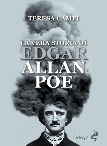 La vera storia di Edgar Allan Poe - Teresa Campi - Libro Odoya 2020, Odoya library | Libraccio.it
