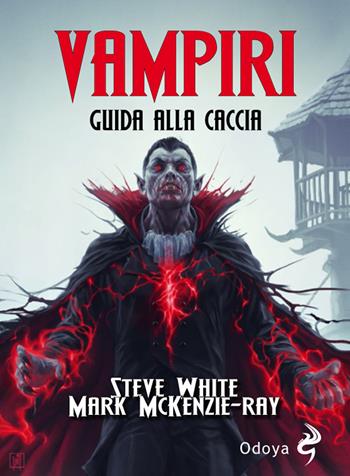 Vampiri. Guida alla caccia - Steve White, Mark McKenzie-Ray - Libro Odoya 2020, Odoya library | Libraccio.it