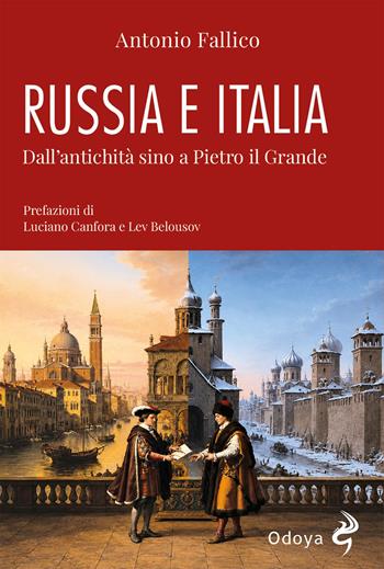 Italia Russia dall'antichità a Pietro il Grande - Antonio Fallico - Libro Odoya 2026, Odoya library | Libraccio.it