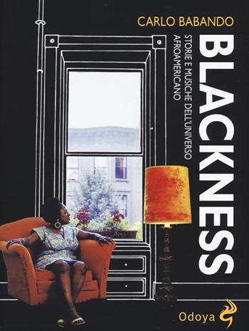 Blackness. Storie e musiche dell'universo afroamericano - Carlo Babando - Libro Odoya 2020, Odoya library | Libraccio.it