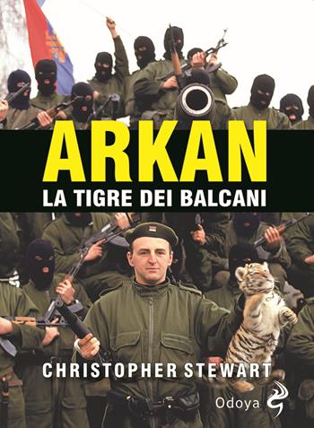 Arkan, la tigre dei Balcani - Christopher S. Stewart - Libro Odoya 2020, Odoya library | Libraccio.it