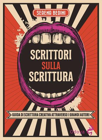 Scrittori sulla scrittura. Guida di scrittura creativa attraverso grandi autori - Serena Bedini - Libro Odoya 2020, Odoya library | Libraccio.it