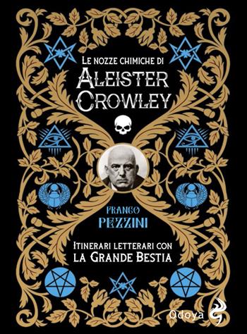 Le nozze alchemiche di Aleister Crowley. Itinerari letterari con la grande bestia - Franco Pezzini - Libro Odoya 2020, Odoya library | Libraccio.it