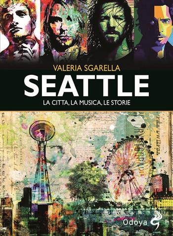 Seattle. La città, la musica, le storie. Ediz. illustrata - Valeria Sgarella - Libro Odoya 2020, Odoya cult music | Libraccio.it