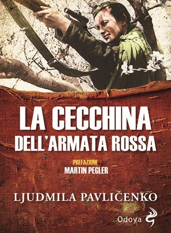 La cecchina dell'Armata Rossa - Ljudmyla Pavlicenko - Libro Odoya 2021, Odoya library | Libraccio.it