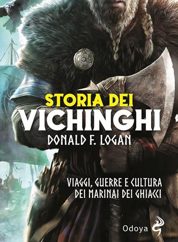Storia dei vichinghi. Viaggi, guerre e cultura dei marinai dei ghiacci - F. Donald Logan - Libro Odoya 2021, Odoya library | Libraccio.it