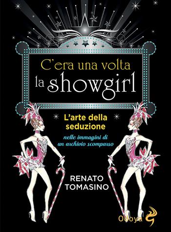 C'era una volta la showgirl. L'arte della seduzione nelle immagini di un archivio scomparso - Renato Tomasino - Libro Odoya 2021, Odoya library | Libraccio.it