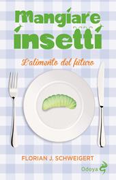 Mangiare insetti. L'alimento del futuro