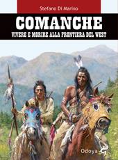 Comanche. Vivere e morire alla frontiera del West