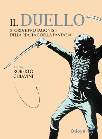 Il duello. Storia e protagonisti della realtà e della fantasia  - Libro Odoya 2022, Odoya library | Libraccio.it