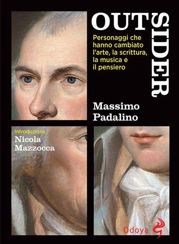 Outsider. Personaggi che hanno cambiato l'arte, la scrittura, la musica e il pensiero - Massimo Padalino - Libro Odoya 2021, Odoya library | Libraccio.it