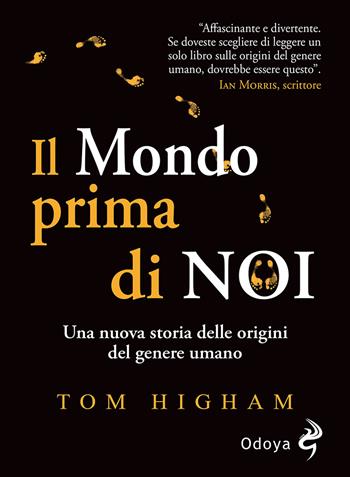 Il mondo prima di noi. Una nuova storia delle origini del genere umano - Tom Higham - Libro Odoya 2021, Odoya library | Libraccio.it