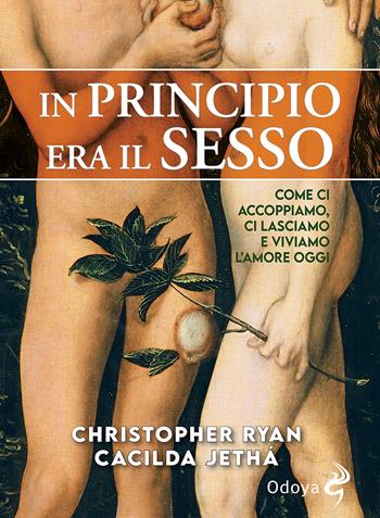 In principio era il sesso. Come ci accoppiamo, ci lasciamo e viviamo l'amore oggi - Christopher Ryan, Cacilda Jethá - Libro Odoya 2021, Odoya library | Libraccio.it