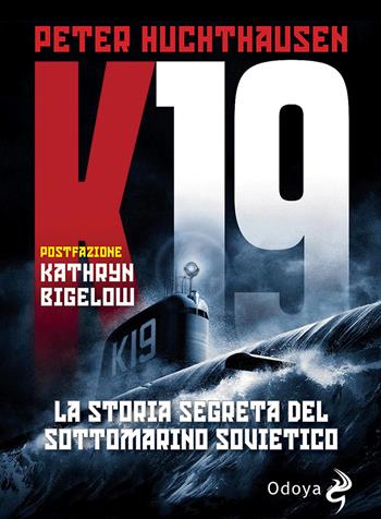 K19. La storia segreta del sottomarino sovietico - Peter Huchthausen - Libro Odoya 2021, Odoya library | Libraccio.it