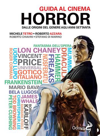 Guida al cinema horror. Dalle origini del genere agli anni Settanta - Michele Tetro, Stefano Di Marino, Roberto Azzara - Libro Odoya 2021, Odoya library | Libraccio.it