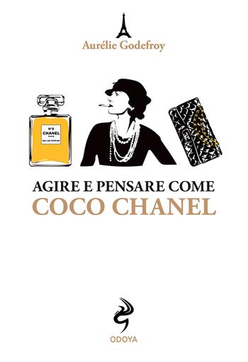 Agire e pensare come Coco Chanel - Aurelie Godefroy - Libro Odoya 2021, Agire e pensare come | Libraccio.it