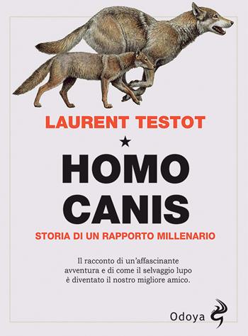 Homo canis. Storia di un rapporto millenario - Laurent Testot - Libro Odoya 2021, Odoya library | Libraccio.it