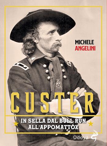 Custer. In sella dal Bull Run all’Appomattox - Michele Angelini - Libro Odoya 2021, Odoya library | Libraccio.it