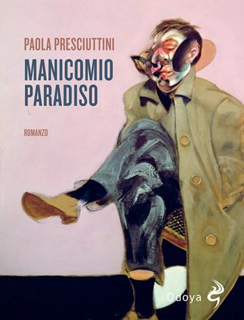 Manicomio Paradiso - Paola Presciuttini - Libro Odoya 2022, Odoya narrativa | Libraccio.it