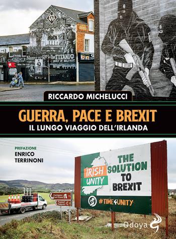 Guerra, pace e Brexit. Il lungo viaggio dell'Irlanda - Riccardo Michelucci - Libro Odoya 2022, Odoya library | Libraccio.it