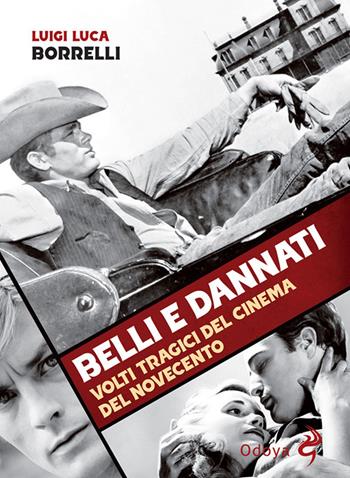 Belli e dannati. Volti tragici del cinema del Novecento - Luigi Luca Borrelli - Libro Odoya 2022, Odoya library | Libraccio.it
