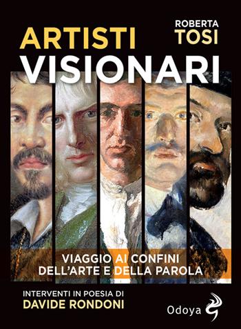 Artisti visionari. Viaggio ai confini dell'arte e della parola - Roberta Tosi - Libro Odoya 2022, Odoya library | Libraccio.it