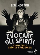 Evocare gli spiriti. Storia delle sedute spiritiche