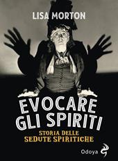 Evocare gli spiriti. Storia delle sedute spiritiche