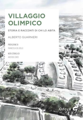 Villaggio olimpico. Storia e racconti di chi lo abita - Alberto Guarnieri, Mattei - Libro Odoya 2026, Odoya library | Libraccio.it