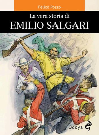 La vera storia di Emilio Salgari - Felice Pozzo - Libro Odoya 2022, Odoya library | Libraccio.it