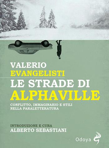 Le strade di Alphaville. Conflitto, immaginario e stili nella paraletteratura - Valerio Evangelisti - Libro Odoya 2022, Odoya library | Libraccio.it