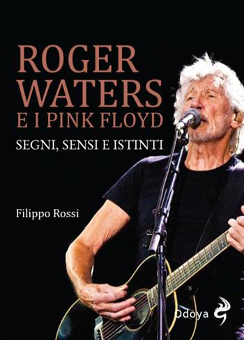 Roger Waters e i Pink Floyd. Segni, sensi e istinti. Ediz. illustrata - Filippo Rossi - Libro Odoya 2026, Musica | Libraccio.it