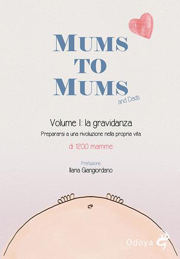 Mums to mums. Vol. 1: gravidanza. Prepararsi a una rivoluzione nella propria vita, La.  - Libro Odoya 2022, Odoya library | Libraccio.it