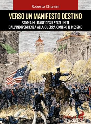 Verso un manifesto destino. Storia militare degli Stati Uniti dall'indipendenza alla guerra contro il Messico - Roberto Chiavini - Libro Odoya 2023, Odoya library | Libraccio.it