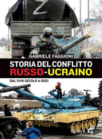 Storia del conflitto russo-urcaino. Dal XVIII secolo a oggi - Gabriele Faggioni - Libro Odoya 2022, Odoya library | Libraccio.it