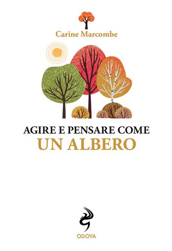 Agire e pensare come un albero - Carine Marcombe - Libro Odoya 2022, Agire e pensare come | Libraccio.it