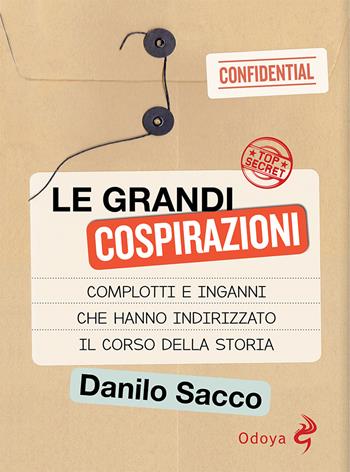 Le grandi cospirazioni. Complotti e inganni che hanno indirizzato il corso della storia - Danilo Sacco - Libro Odoya 2022, Odoya library | Libraccio.it