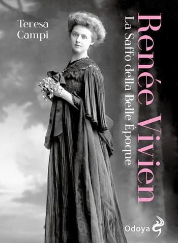 Renée Vivien. La Saffo della Belle Époque - Teresa Campi - Libro Odoya 2023, Odoya library | Libraccio.it