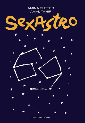 Sexastro. Cosa dicono gli astri della nostra sessualità - Amina Sutter, Amal Tahir - Libro Odoya 2022, Odoya off | Libraccio.it