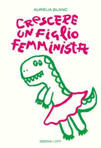 Image of Crescere un figlio femminista. Manuale di educazione antisessista...