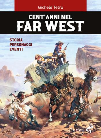 Cent'anni nel Far West. Storia, personaggi, eventi - Michele Tetro - Libro Odoya 2023, Odoya library | Libraccio.it