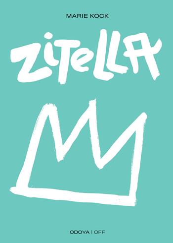 Zitella. Proposta per una vita libera e indipendente - Marie Kock - Libro Odoya 2023, Odoya off | Libraccio.it