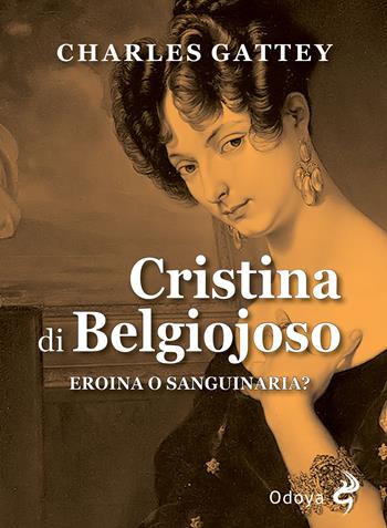 Cristina di Belgiojoso. Eroina o sanguinaria? - Charles Neilson Gattey - Libro Odoya 2023, Odoya library | Libraccio.it