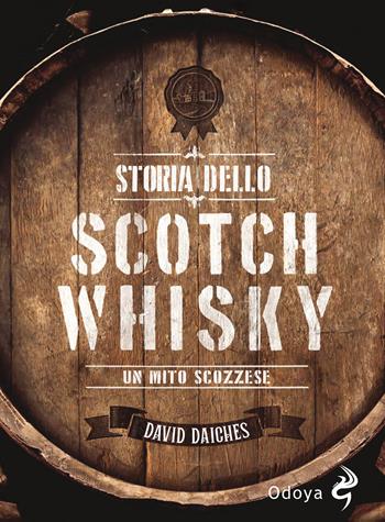 Storia dello scotch whisky. Un mito scozzese - David Daiches - Libro Odoya 2023, Odoya library | Libraccio.it