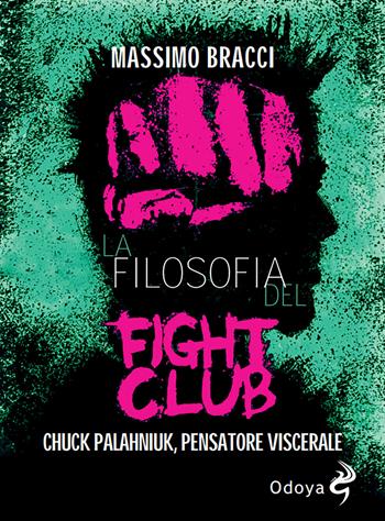 La filosofia del Fight Club. Chuck Palahniuk, pensatore viscerale - Massimo Bracci - Libro Odoya 2023, Odoya library | Libraccio.it