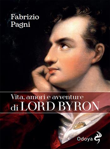 Vita, amori e avventure di Lord Byron - Fabrizio Pagni - Libro Odoya 2023, Odoya library | Libraccio.it