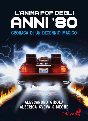 L'anima pop degli anni '80. Cronaca di un decennio magico - Alessandro Girola, Alberica Sveva Simeone - Libro Odoya 2023, Odoya library | Libraccio.it