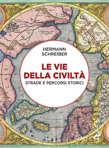 Le vie della civiltà. Strade e percorsi storici - Hermann Schreiber - Libro Odoya 2023, Odoya library | Libraccio.it
